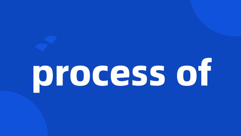 process of