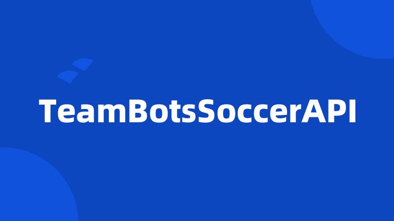 TeamBotsSoccerAPI