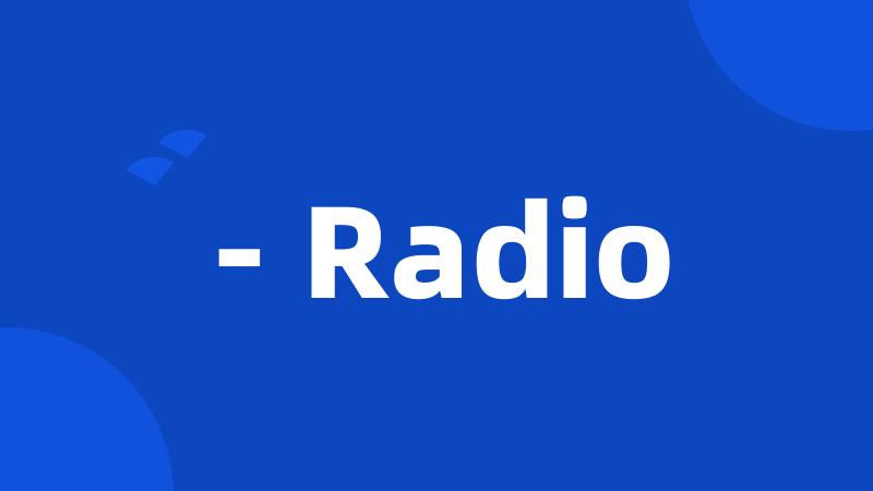 - Radio