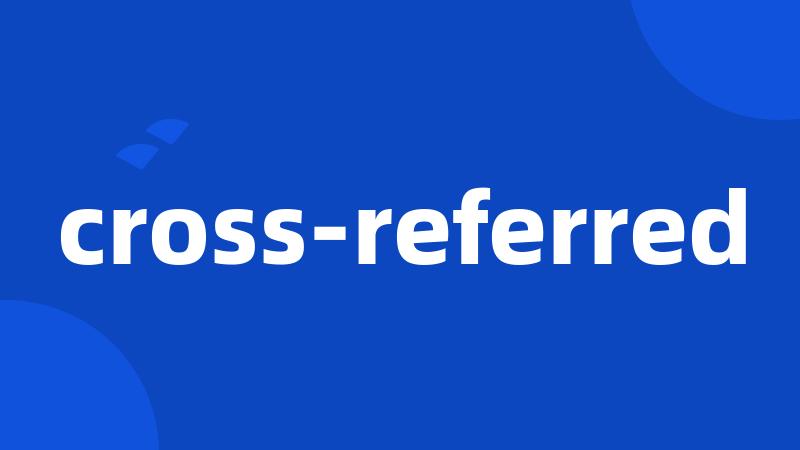 cross-referred