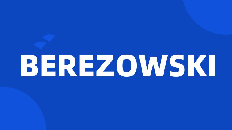 BEREZOWSKI