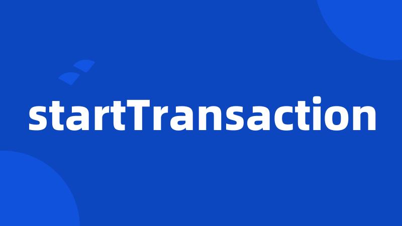 startTransaction