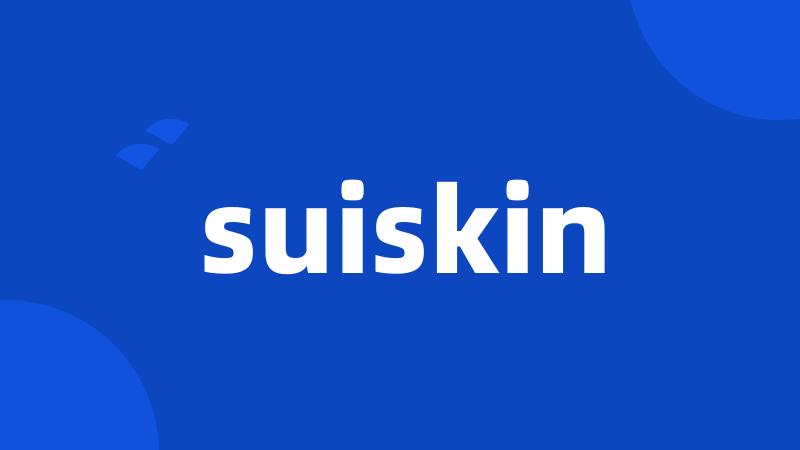 suiskin