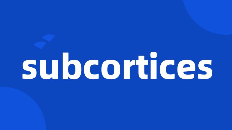 subcortices