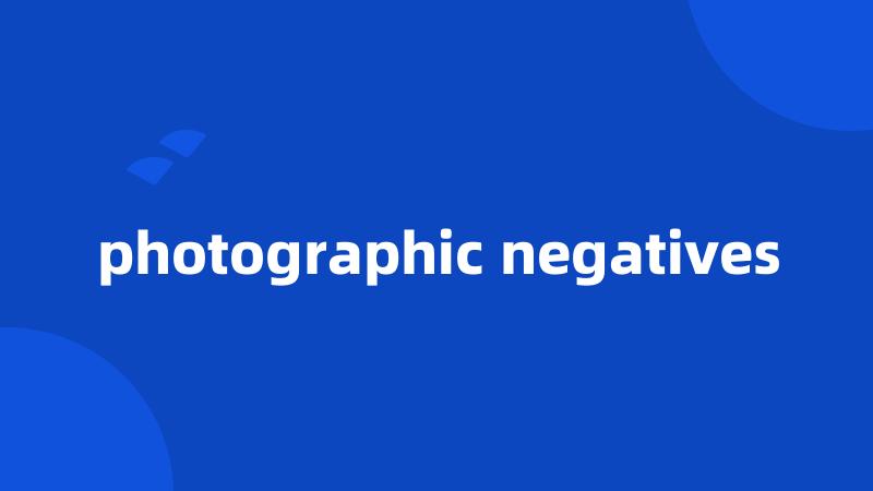 photographic negatives