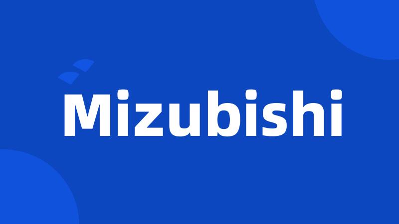 Mizubishi