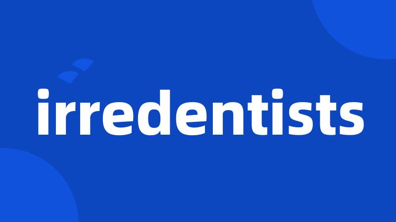 irredentists