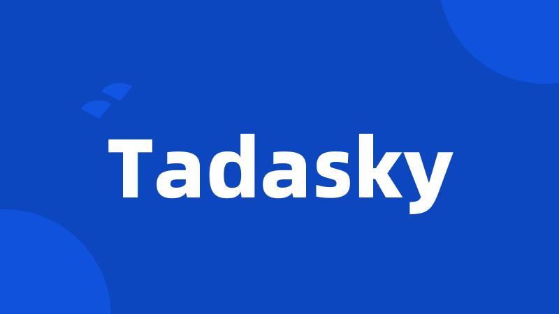 Tadasky