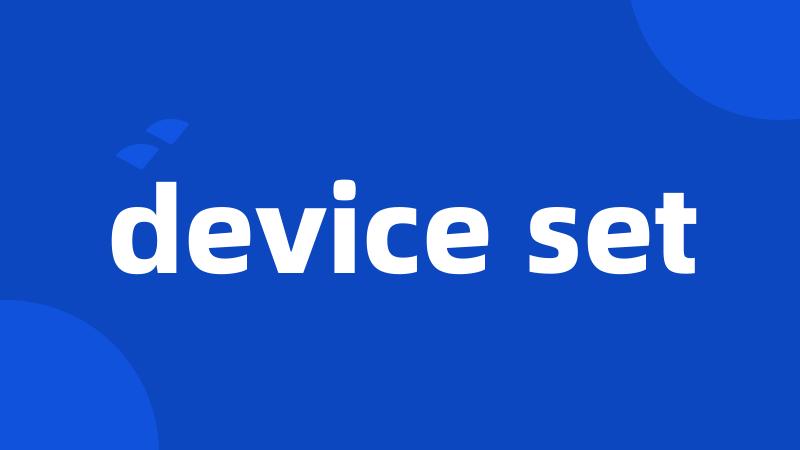 device set