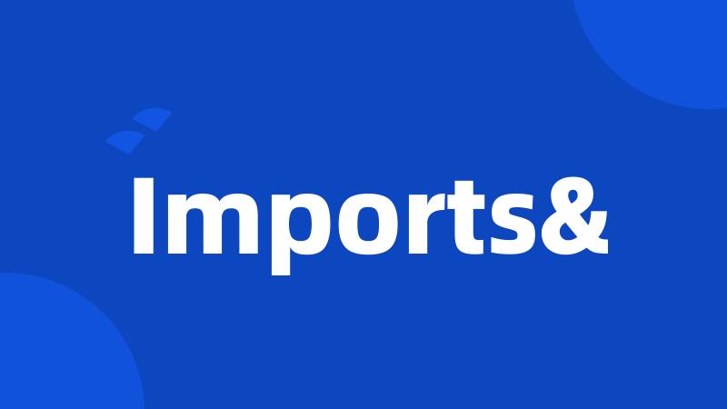 Imports&