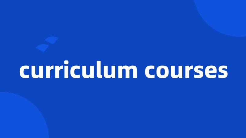 curriculum courses