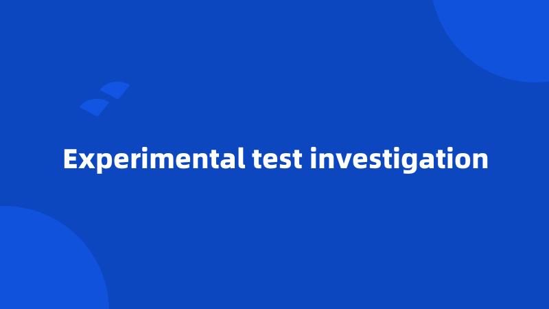 Experimental test investigation