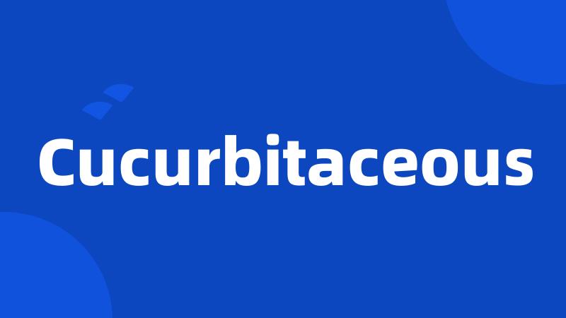 Cucurbitaceous