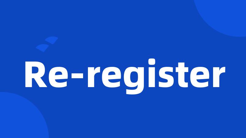 Re-register