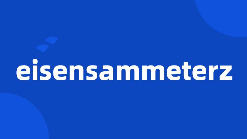 eisensammeterz