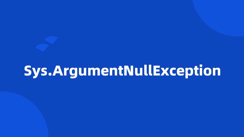 Sys.ArgumentNullException