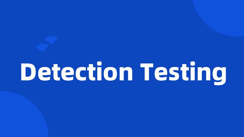 Detection Testing