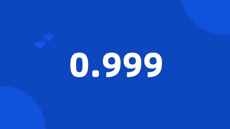 0.999