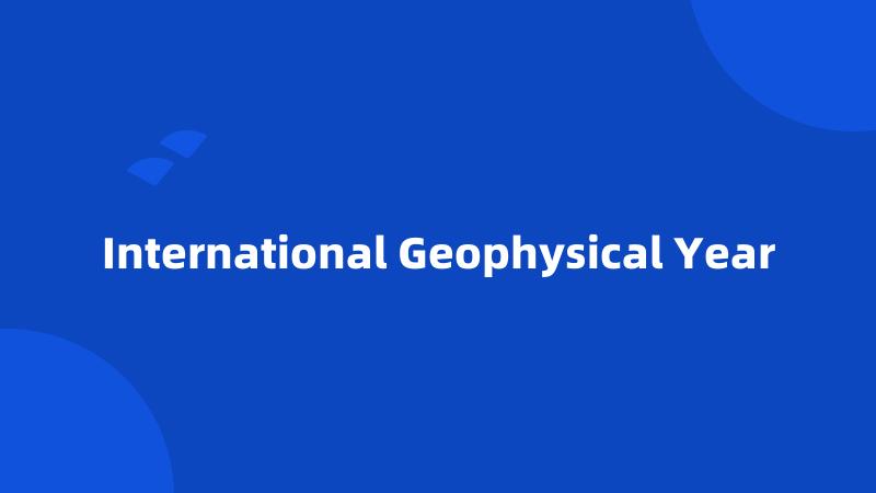 International Geophysical Year