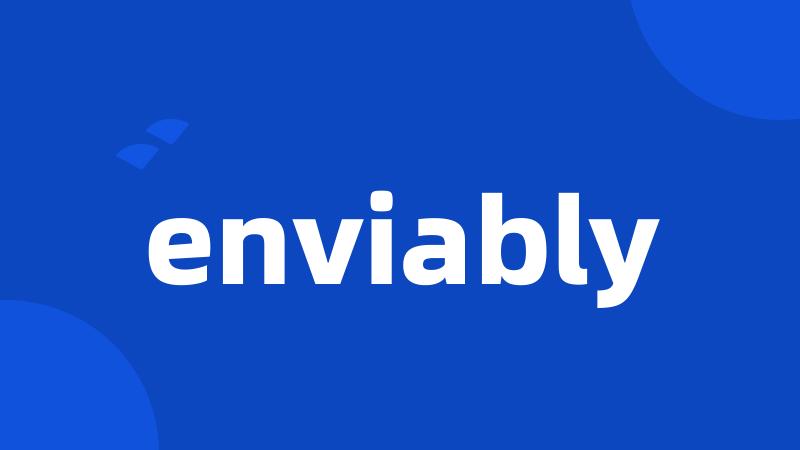 enviably