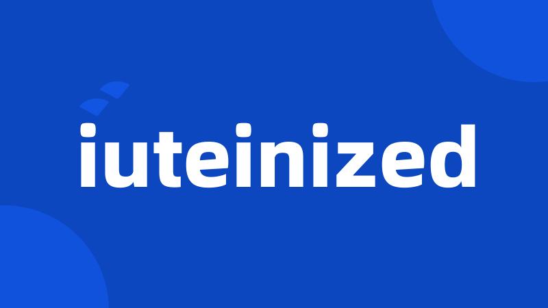 iuteinized