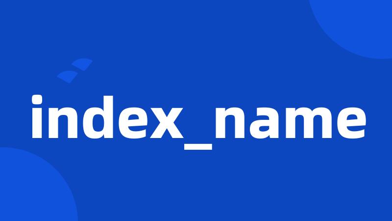 index_name