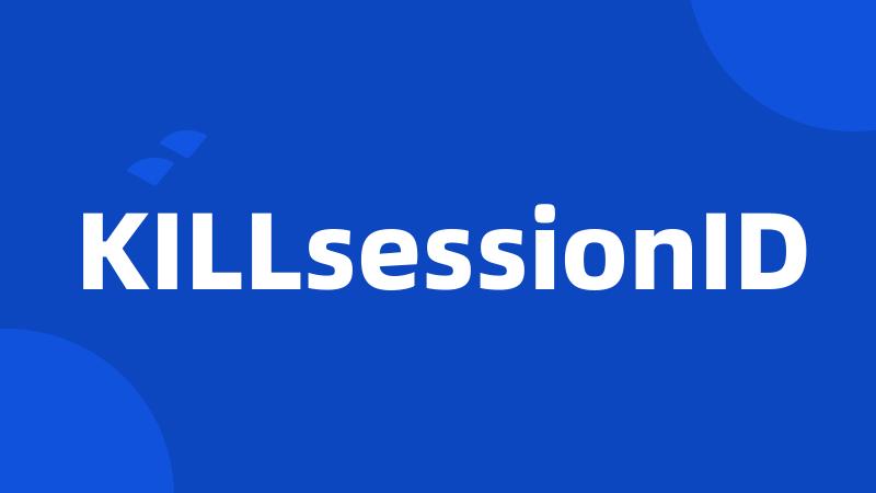 KILLsessionID