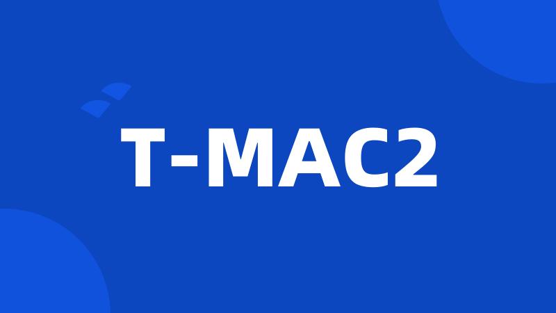 T-MAC2
