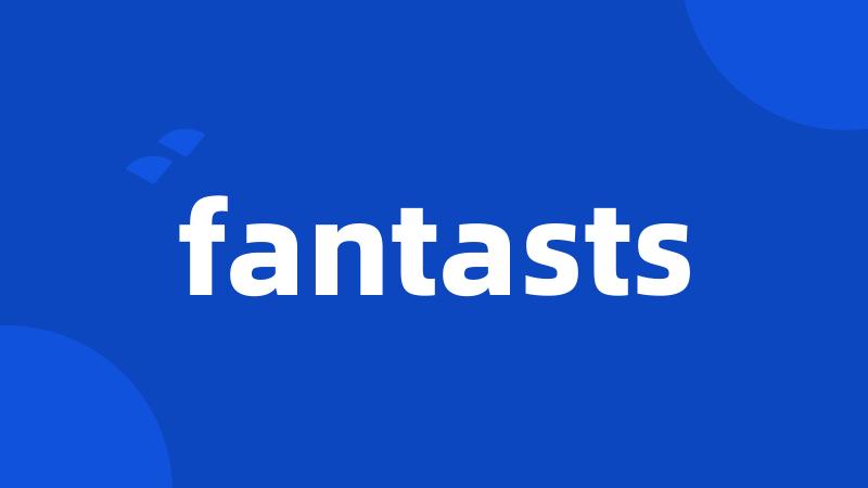 fantasts