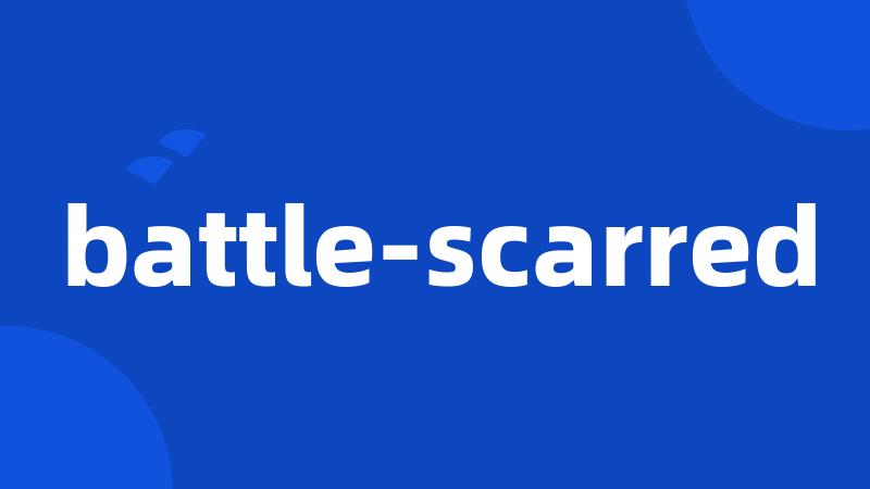 battle-scarred