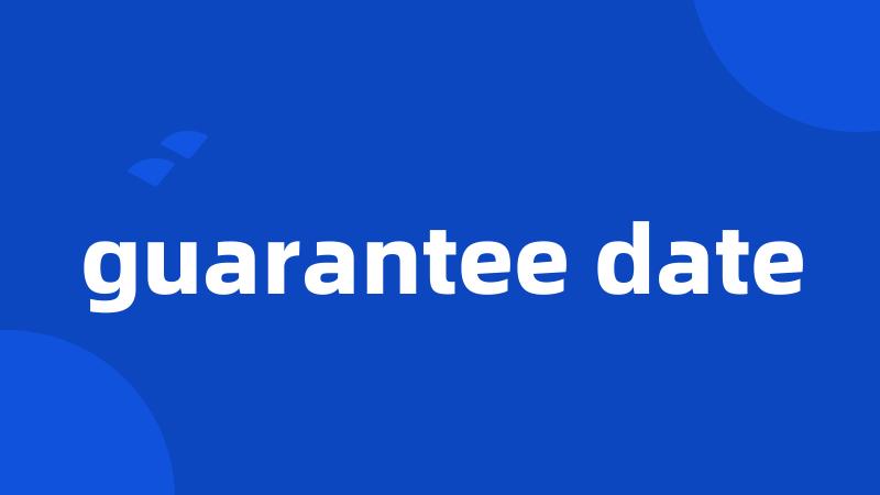guarantee date