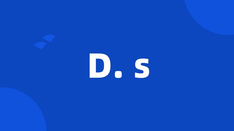 D. s