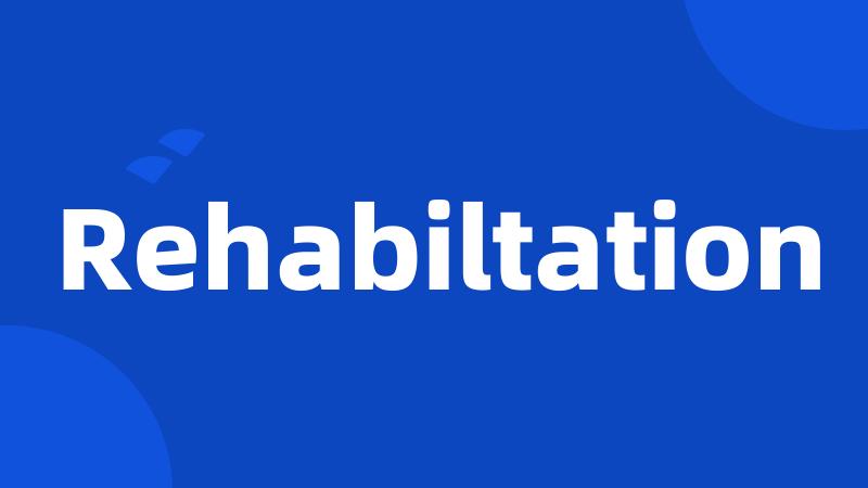 Rehabiltation