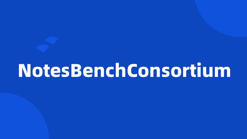 NotesBenchConsortium