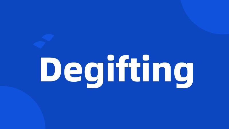 Degifting