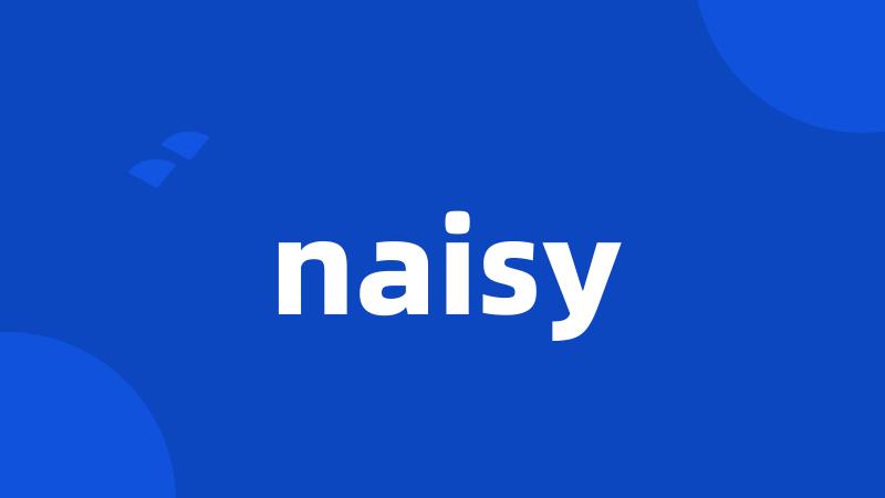 naisy