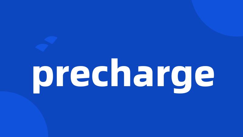 precharge