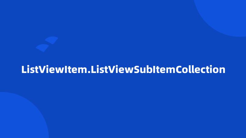 ListViewItem.ListViewSubItemCollection