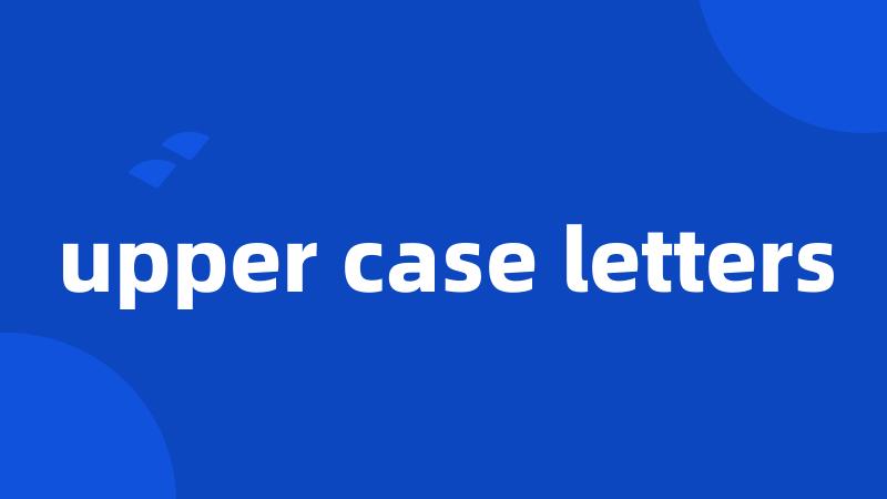 upper case letters