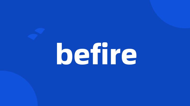 befire