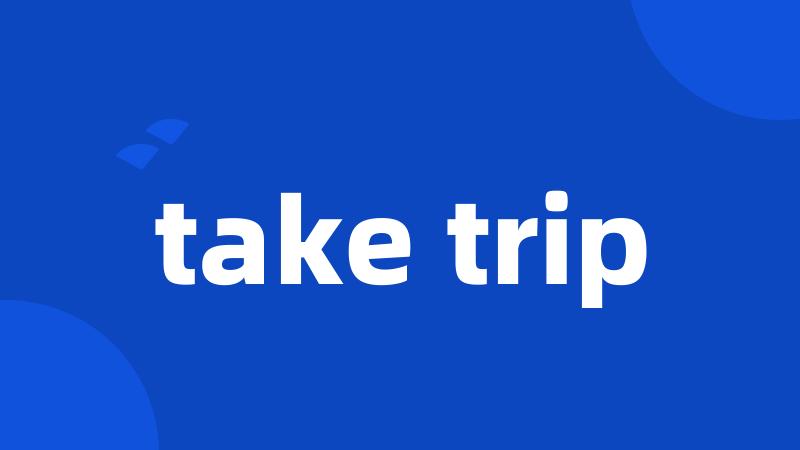 take trip