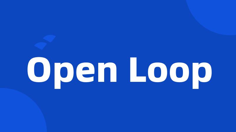 Open Loop