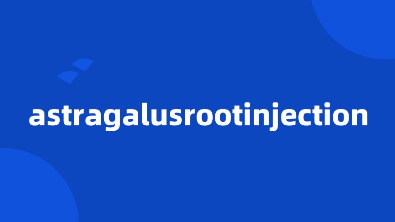 astragalusrootinjection