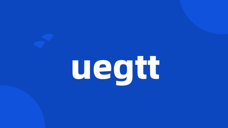 uegtt