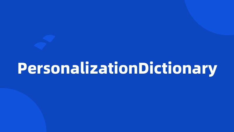 PersonalizationDictionary