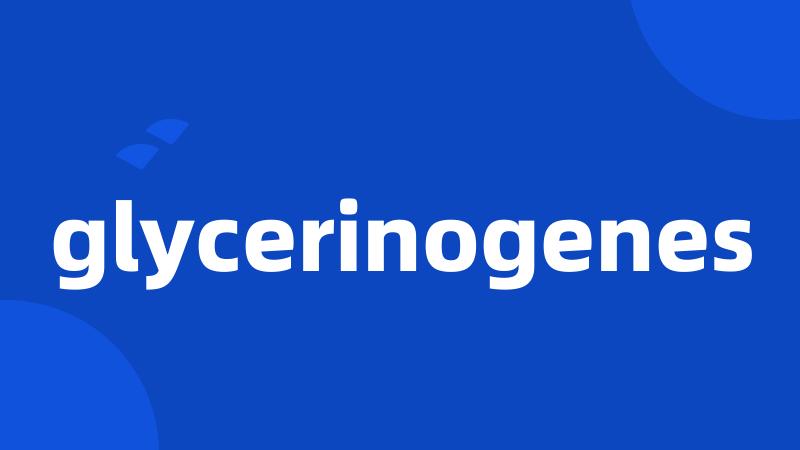 glycerinogenes