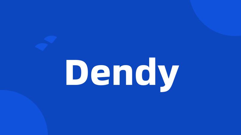 Dendy