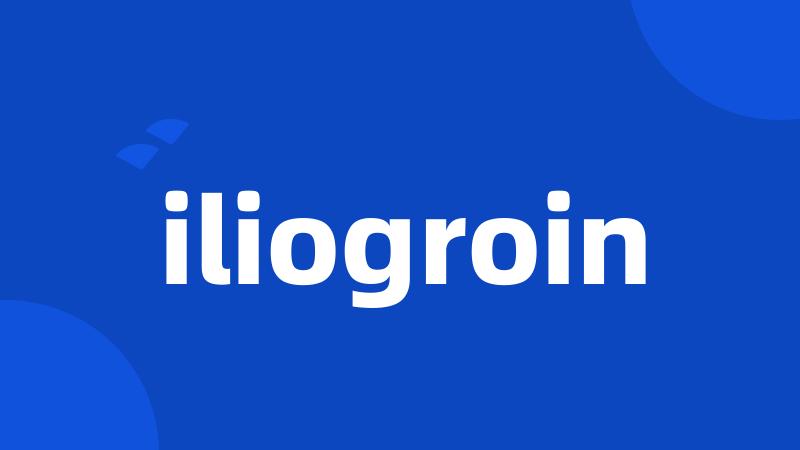 iliogroin