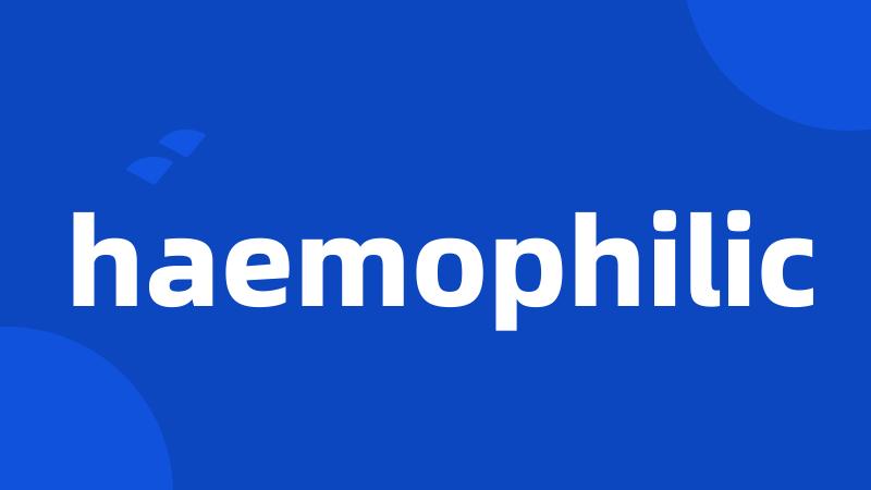 haemophilic