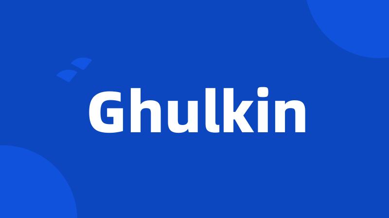 Ghulkin